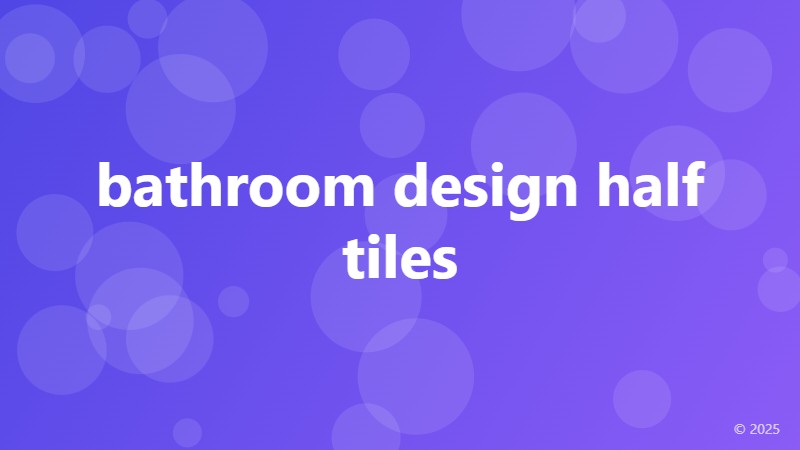 bathroom design half tiles