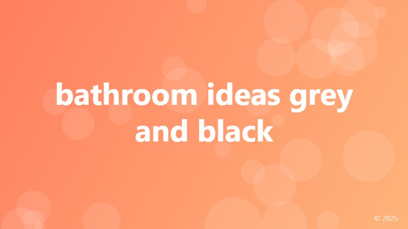bathroom ideas grey and black