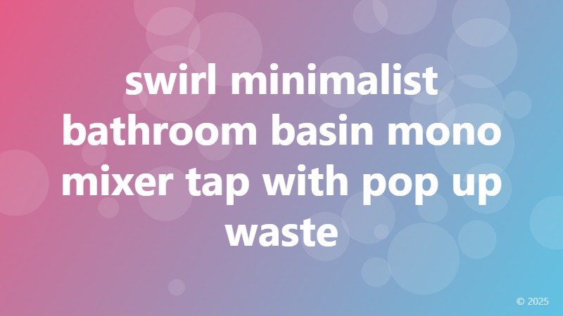 swirl minimalist bathroom basin mono mixer tap with pop up waste